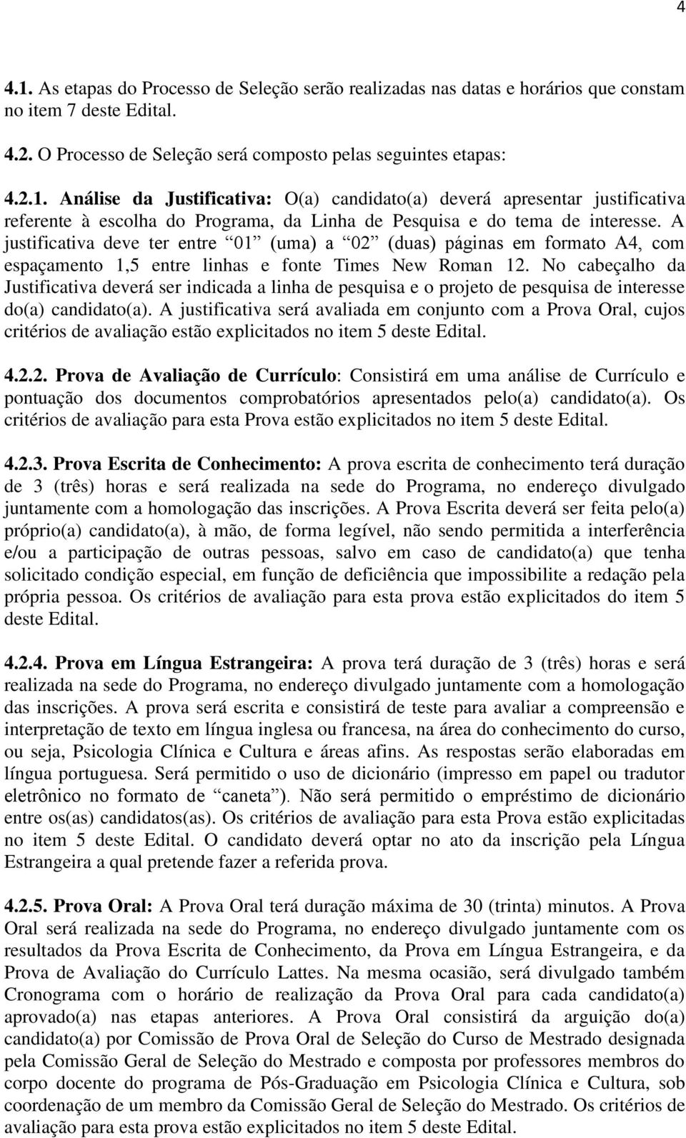 No cabeçalho da Justificativa deverá ser indicada a linha de pesquisa e o projeto de pesquisa de interesse do(a) candidato(a).