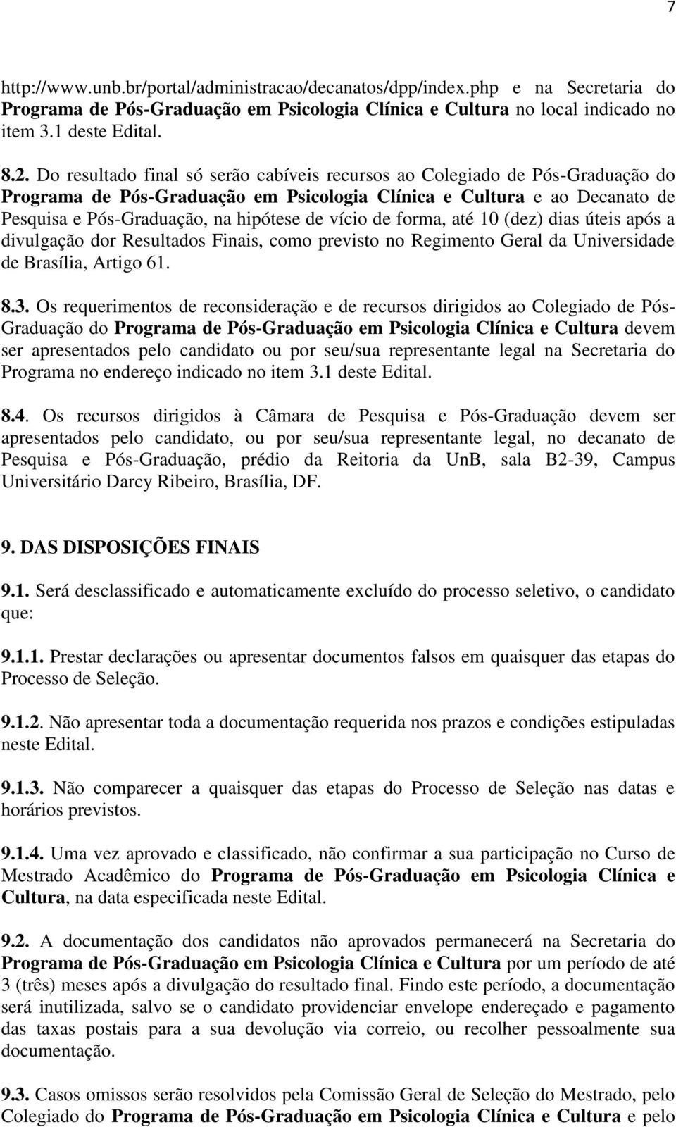 vício de forma, até 10 (dez) dias úteis após a divulgação dor Resultados Finais, como previsto no Regimento Geral da Universidade de Brasília, Artigo 61. 8.3.