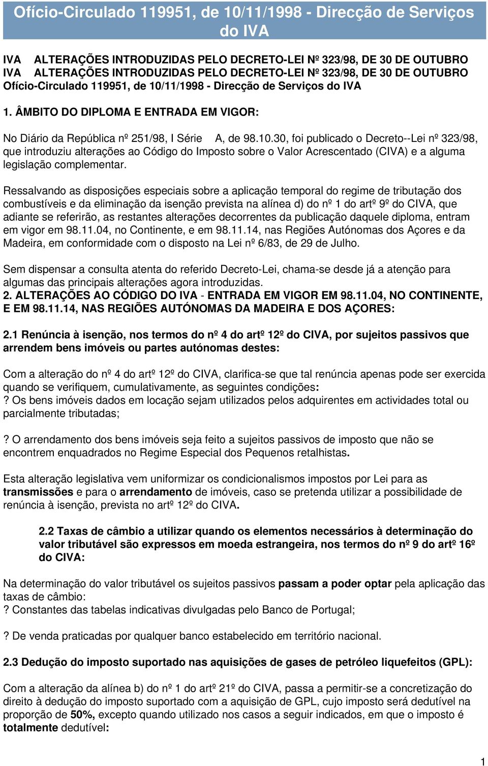 11/1998 - Direcção de Serviços do IVA 1. ÂMBITO DO DIPLOMA E ENTRADA EM VIGOR: No Diário da República nº 251/98, I Série A, de 98.10.