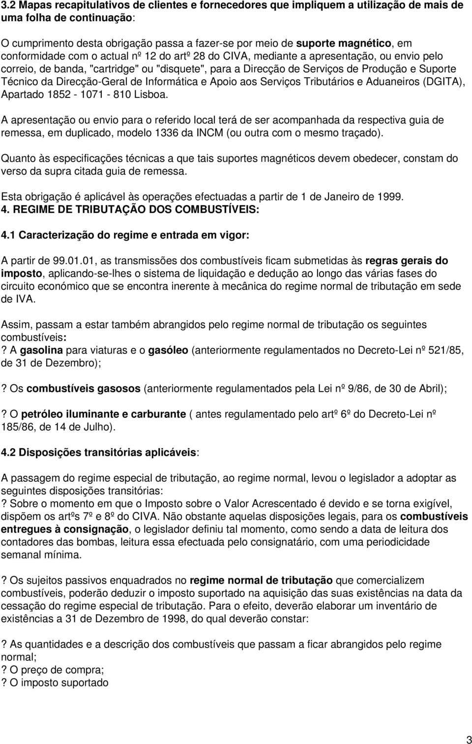 Direcção-Geral de Informática e Apoio aos Serviços Tributários e Aduaneiros (DGITA), Apartado 1852-1071 - 810 Lisboa.