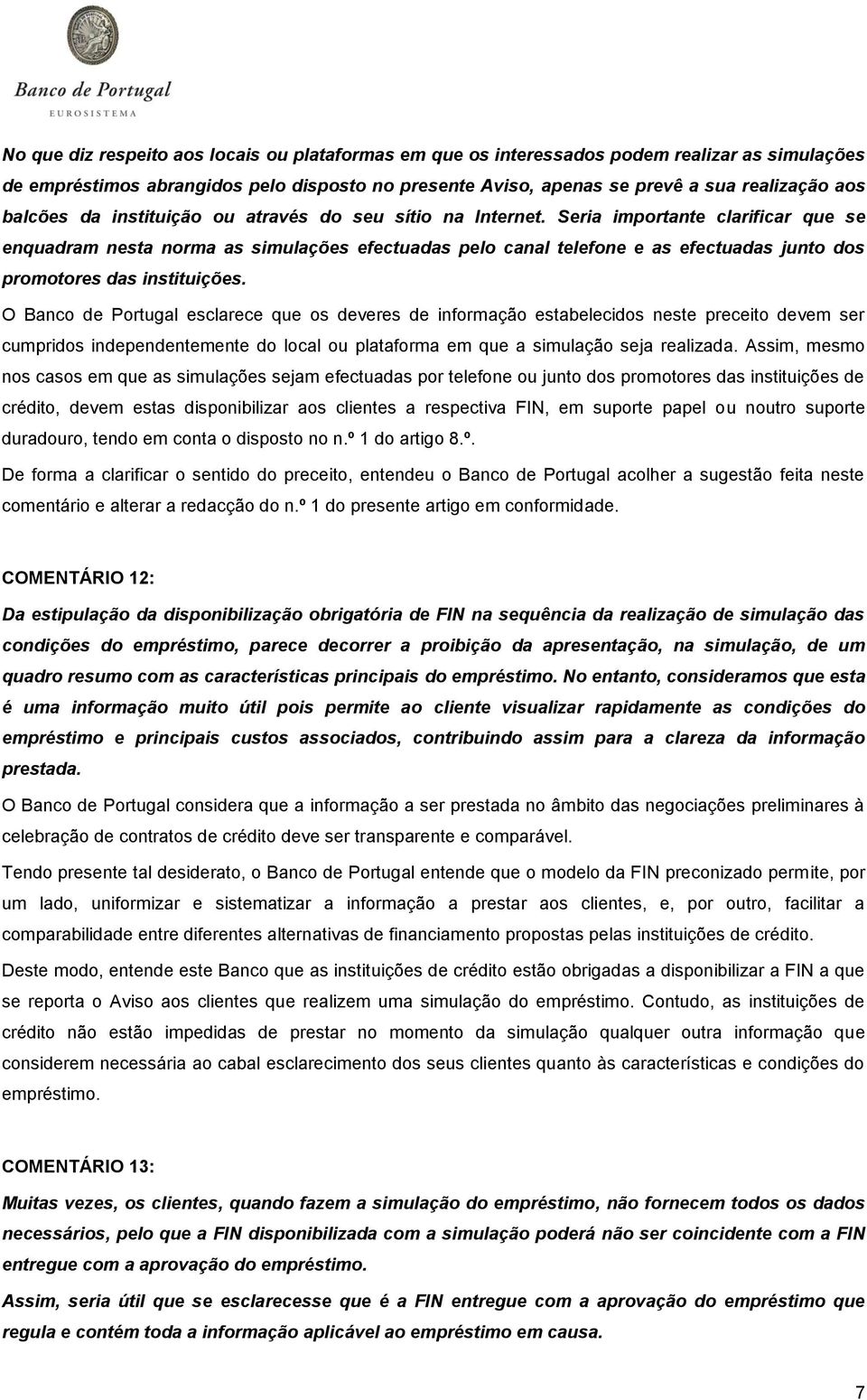 Seria importante clarificar que se enquadram nesta norma as simulações efectuadas pelo canal telefone e as efectuadas junto dos promotores das instituições.