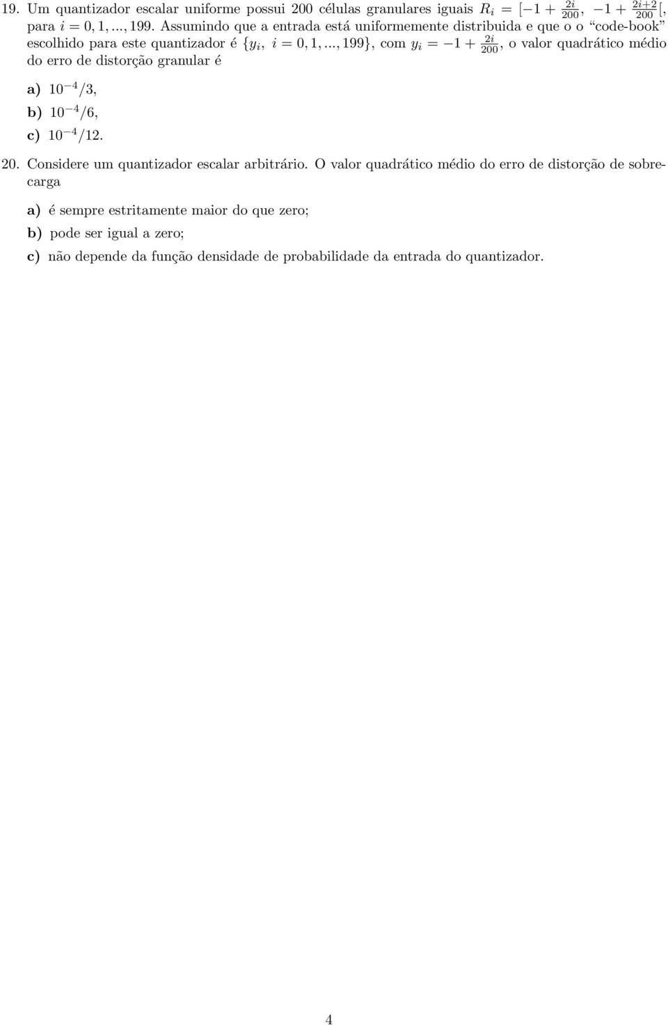 .., 199}, comy i = 1+ 2i, o valor quadrático médio do erro de distorção granular é a) 10 4 /3, b) 10 4 /6, c) 10 4 /12. 20.