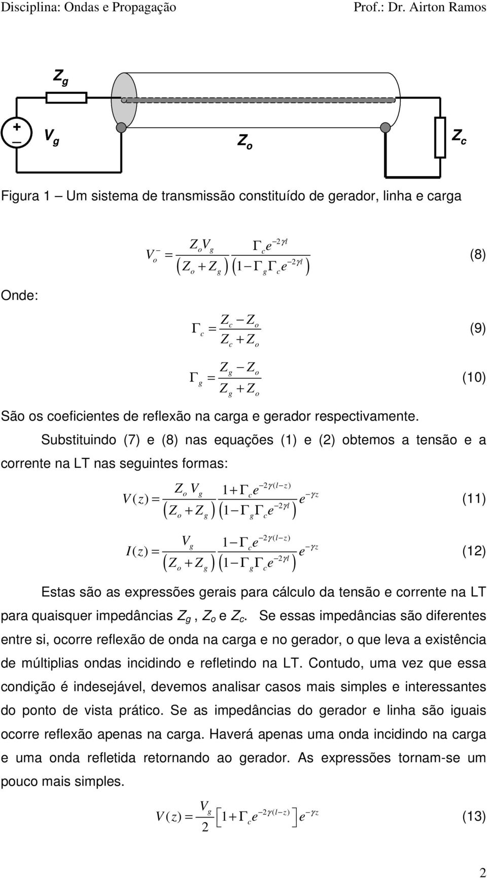 impdânias,. S ssas impdânias sã difrnts ntr si, rr rfxã d nda na ara n radr, qu va a xistênia d mútipias ndas inidind rftind na LT.