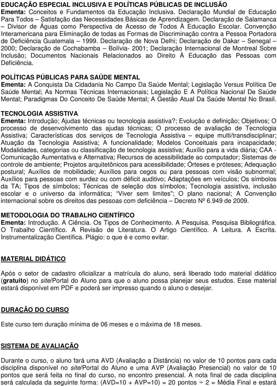 Convenção Interamericana para Eliminação de todas as Formas de Discriminação contra a Pessoa Portadora de Deficiência Guatemala 1999.