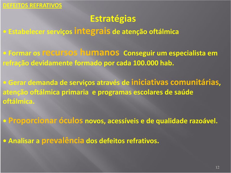 Gerar demanda de serviços através de iniciativas comunitárias, atenção oftálmica primaria e programas