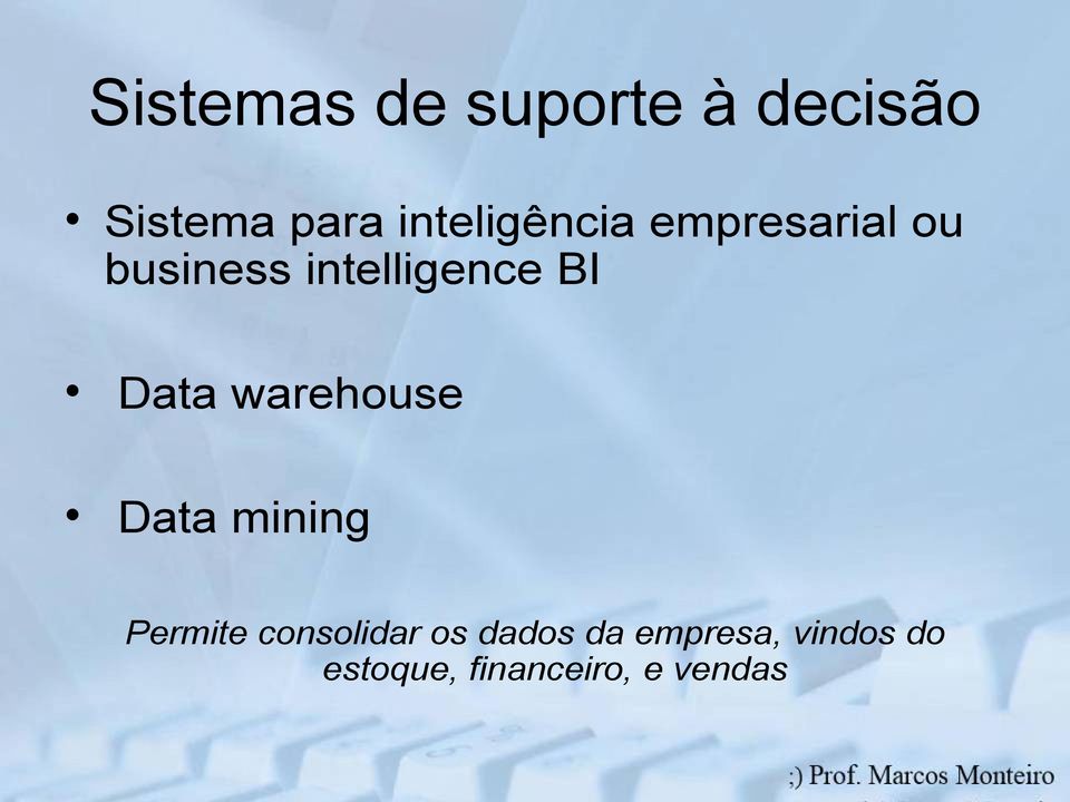 BI Data warehouse Data mining Permite consolidar