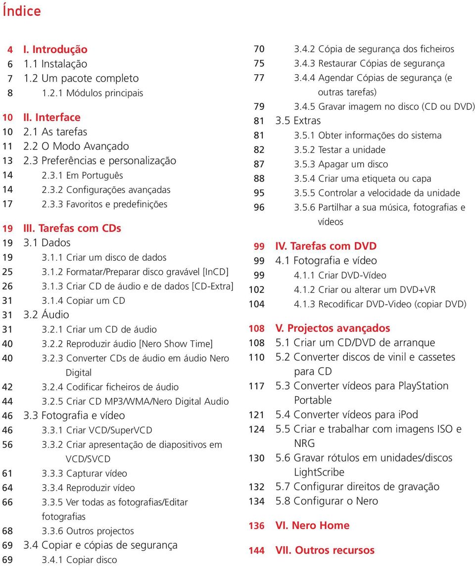 4.5 Gravar imagem no disco (CD ou DVD) 3.5 Extras 3.5.1 Obter informações do sistema 3.5.2 Testar a unidade 3.5.3 Apagar um disco 3.5.4 Criar uma etiqueta ou capa 3.5.5 Controlar a velocidade da unidade 3.