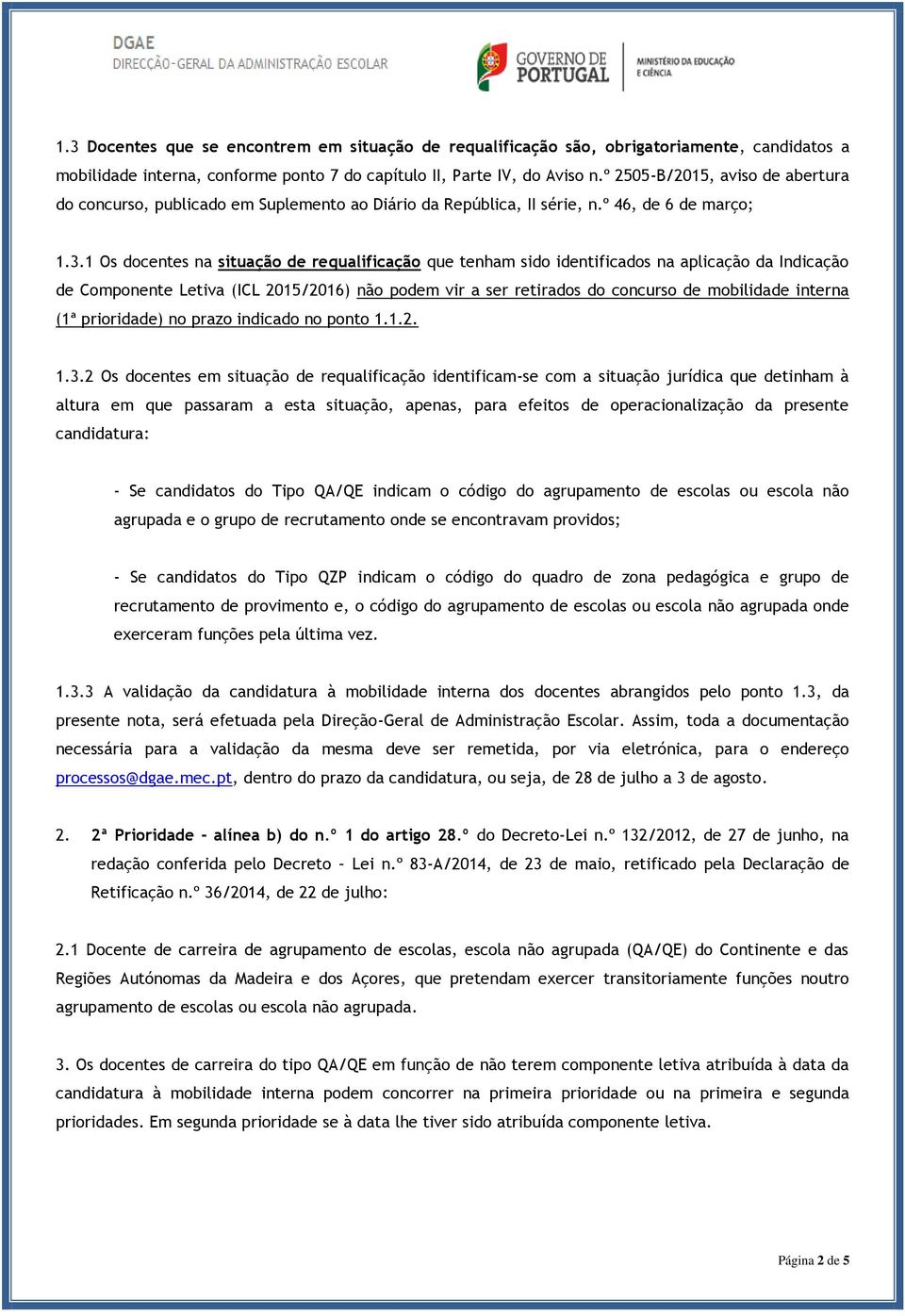 1 Os docentes na situação de requalificação que tenham sido identificados na aplicação da Indicação de Componente Letiva (ICL 2015/2016) não podem vir a ser retirados do concurso de mobilidade