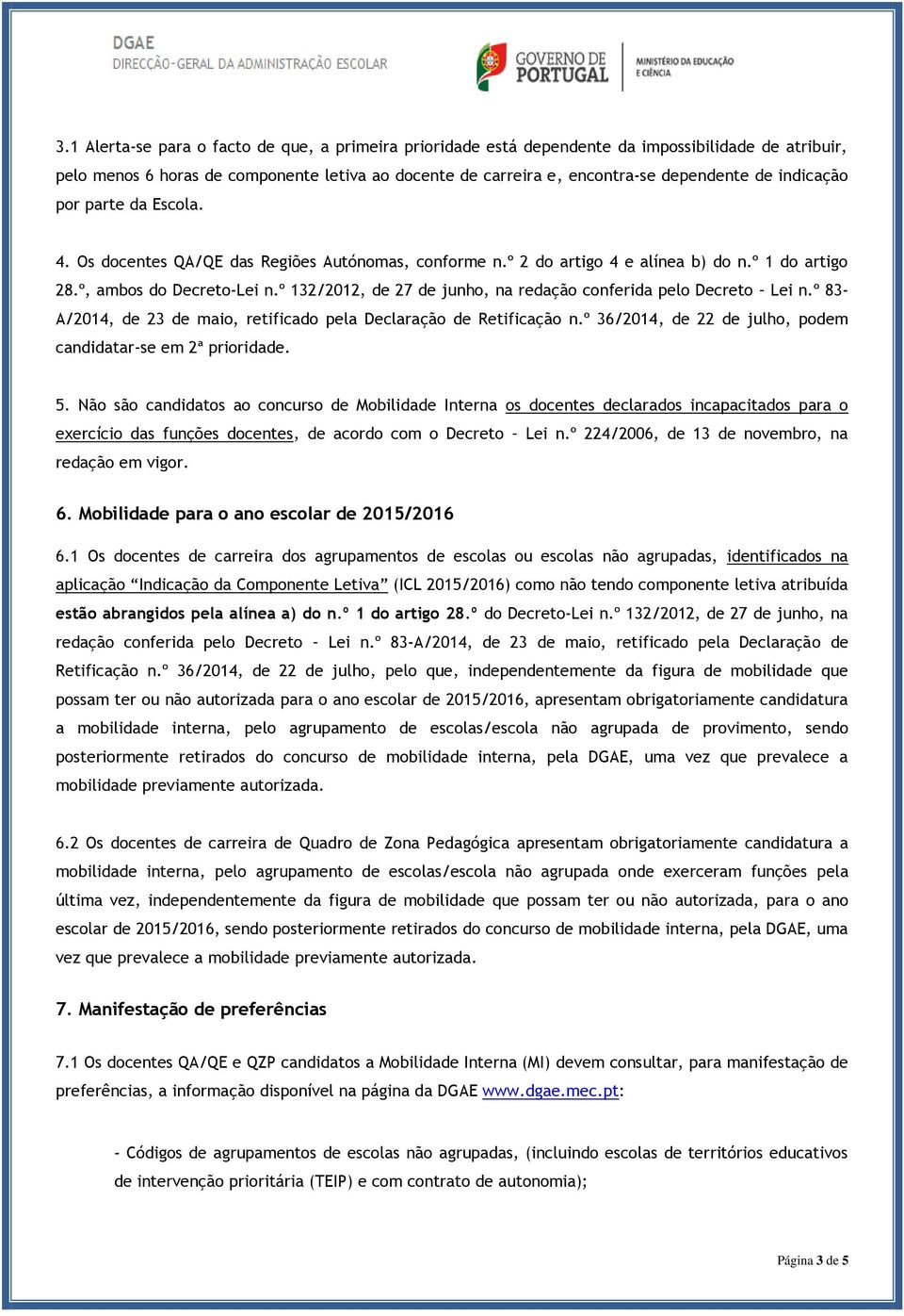 º 132/2012, de 27 de junho, na redação conferida pelo Decreto Lei n.º 83- A/2014, de 23 de maio, retificado pela Declaração de Retificação n.