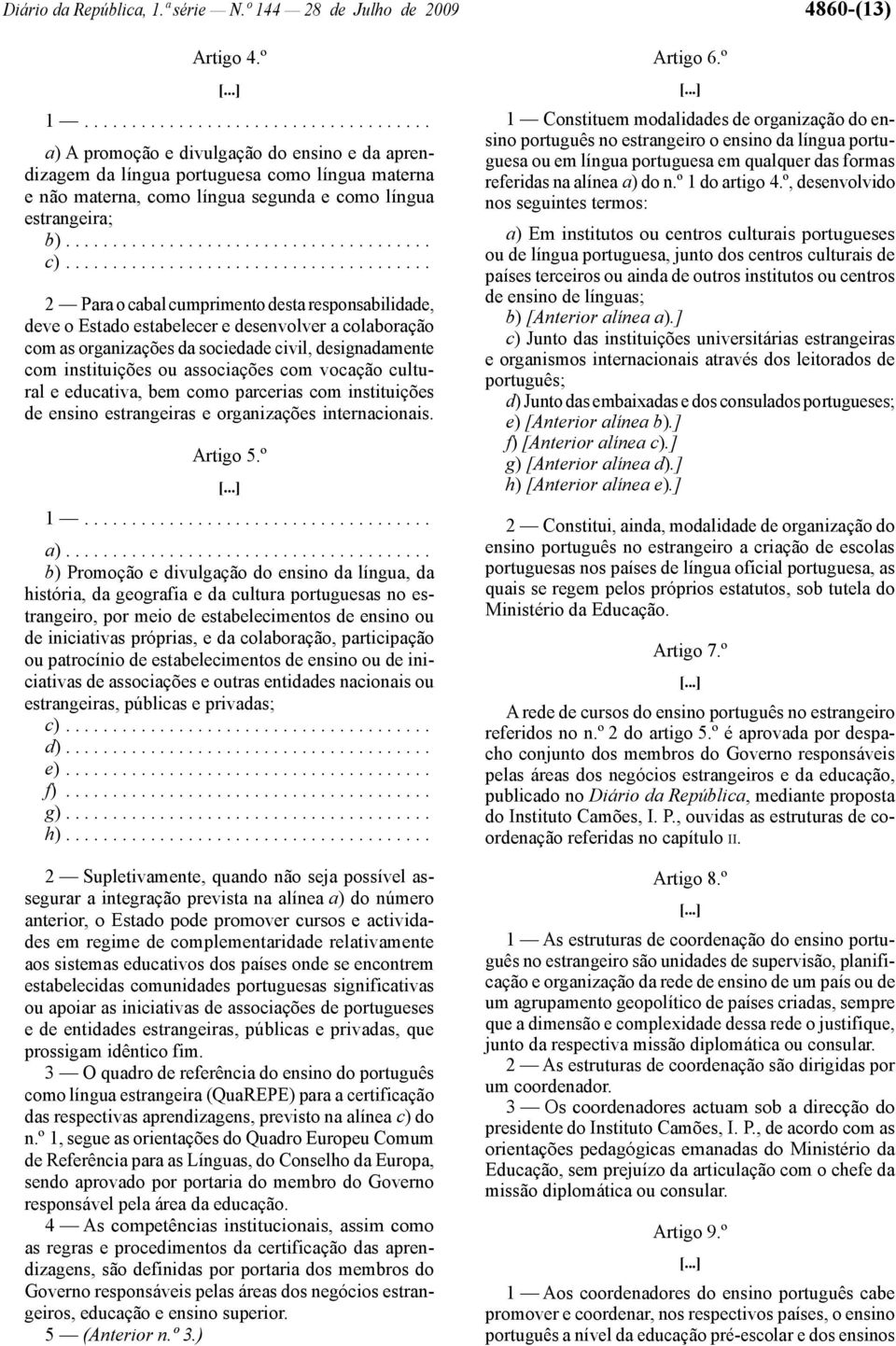 ...................................... 2 Para o cabal cumprimento desta responsabilidade, deve o Estado estabelecer e desenvolver a colaboração com as organizações da sociedade civil, designadamente