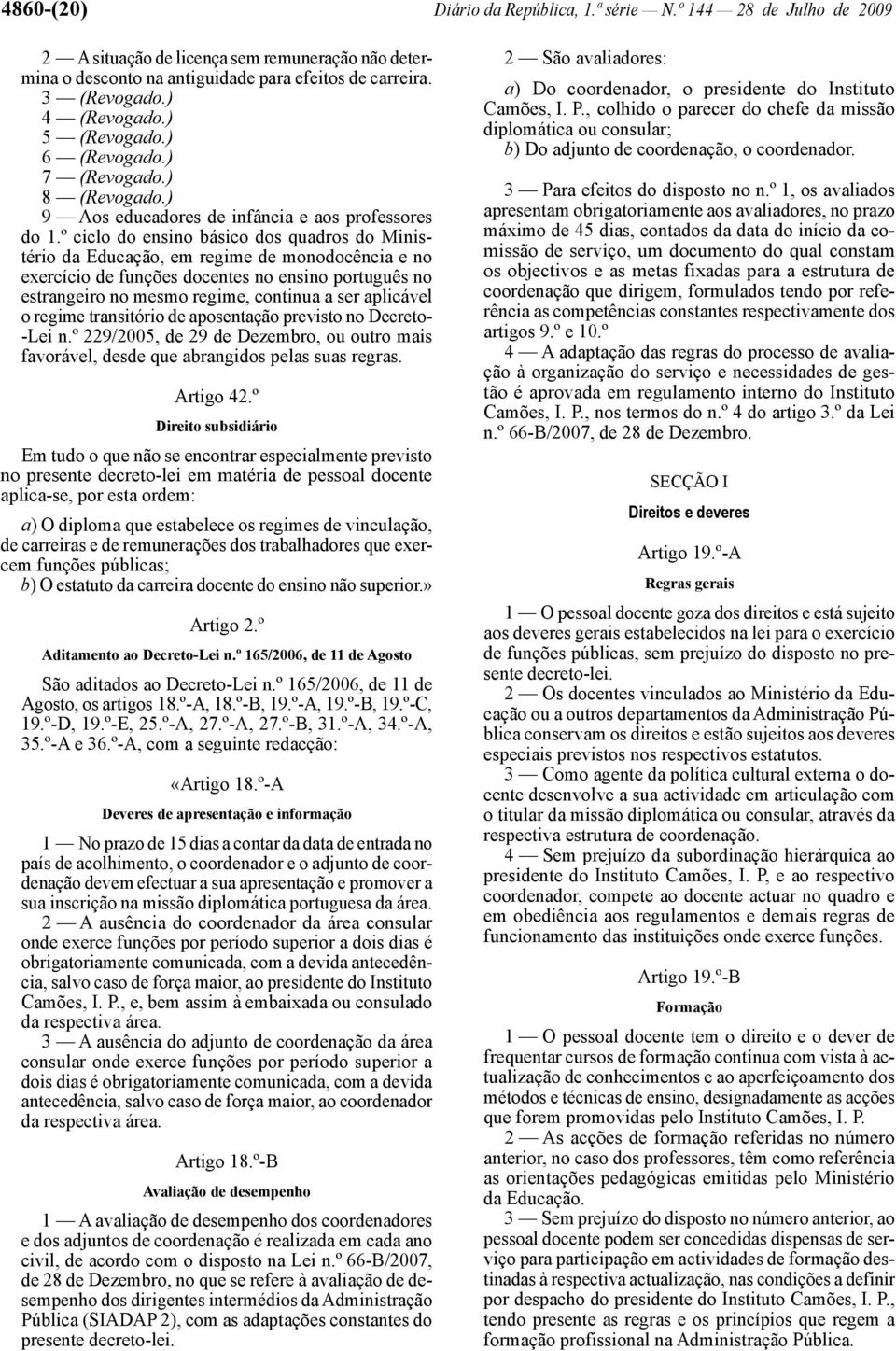 º ciclo do ensino básico dos quadros do Ministério da Educação, em regime de monodocência e no exercício de funções docentes no ensino português no estrangeiro no mesmo regime, continua a ser