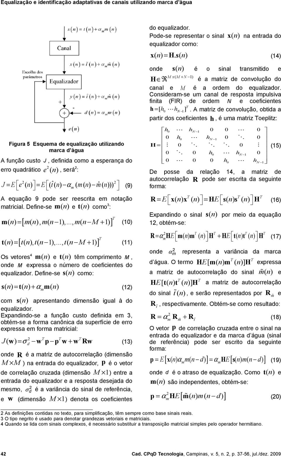 .., t( n M + 1) T (11) Os vetores 4 ( n) e t ( n) tê copriento M, onde M expressa o núero de coeficientes do equalizador.