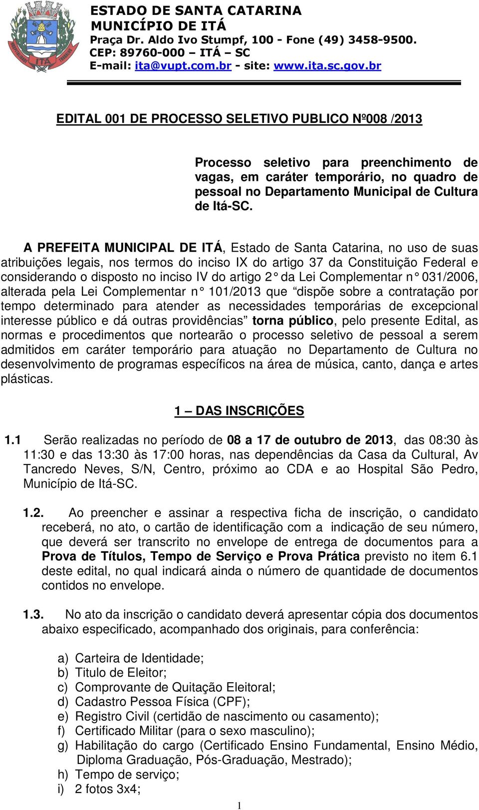 2 da Lei Complementar n 031/2006, alterada pela Lei Complementar n 101/2013 que dispõe sobre a contratação por tempo determinado para atender as necessidades temporárias de excepcional interesse