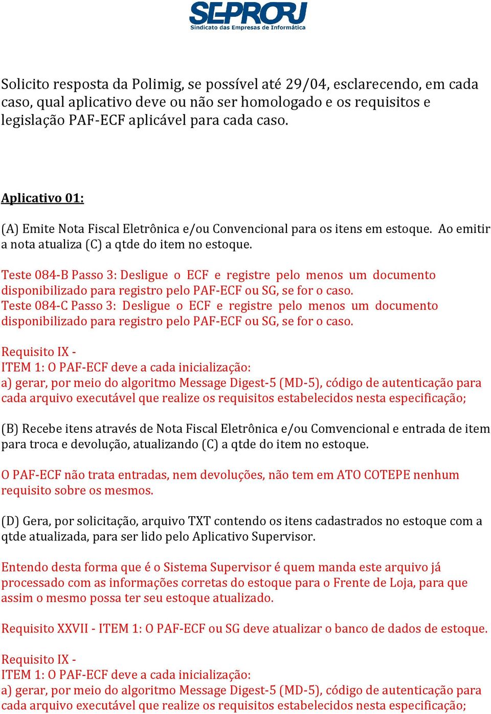 Teste 084-B Passo 3: Desligue o ECF e registre pelo menos um documento disponibilizado para registro pelo PAF-ECF ou SG, se for o caso.