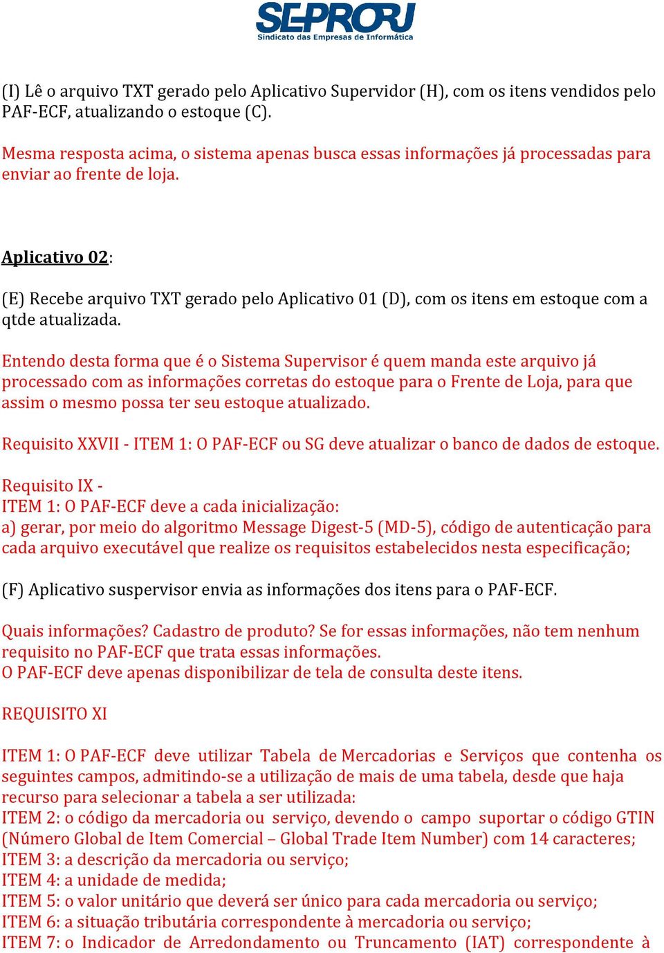 Aplicativo 02: (E) Recebe arquivo TXT gerado pelo Aplicativo 01 (D), com os itens em estoque com a qtde atualizada.