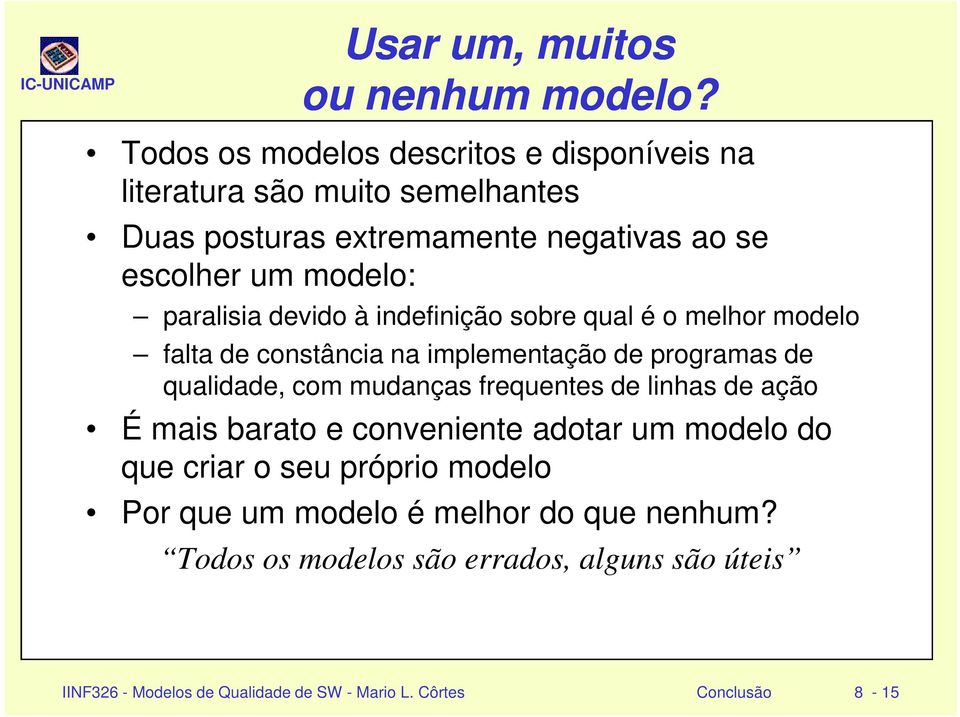 paralisia devido à indefinição sobre qual é o melhor modelo falta de constância na implementação de programas de qualidade, com mudanças