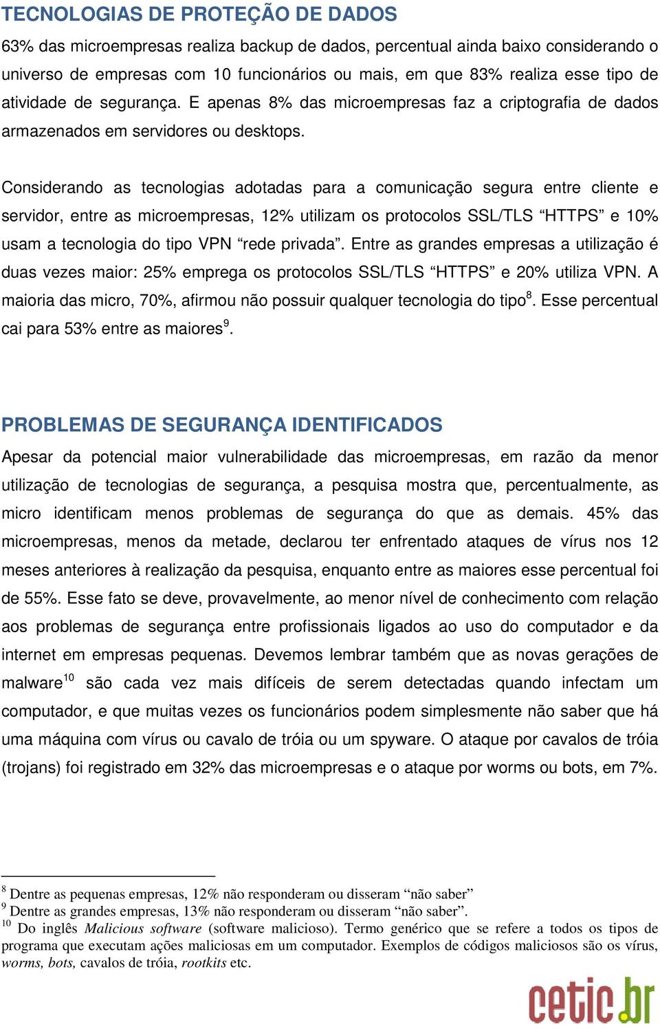 Considerando as tecnologias adotadas para a comunicação segura entre cliente e servidor, entre as microempresas, 12% utilizam os protocolos SSL/TLS HTTPS e 10% usam a tecnologia do tipo VPN rede