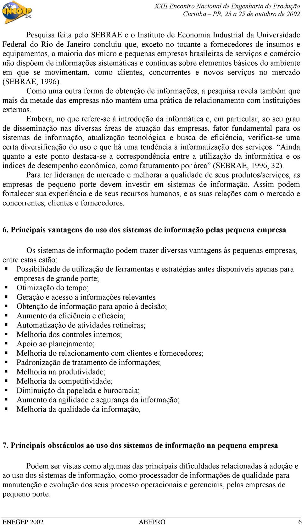 novos serviços no mercado (SEBRAE, 1996).