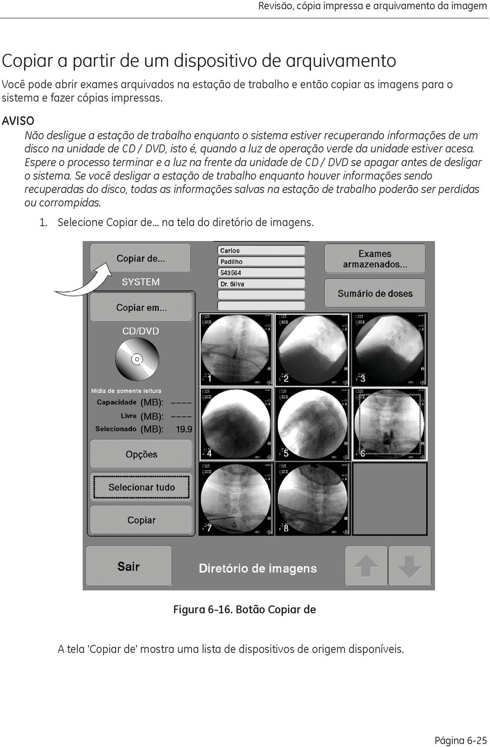 AVISO Não desligue a estação de trabalho enquanto o sistema estiver recuperando informações de um disco na unidade de CD / DVD, isto é, quando a luz de operação verde da unidade estiver acesa.