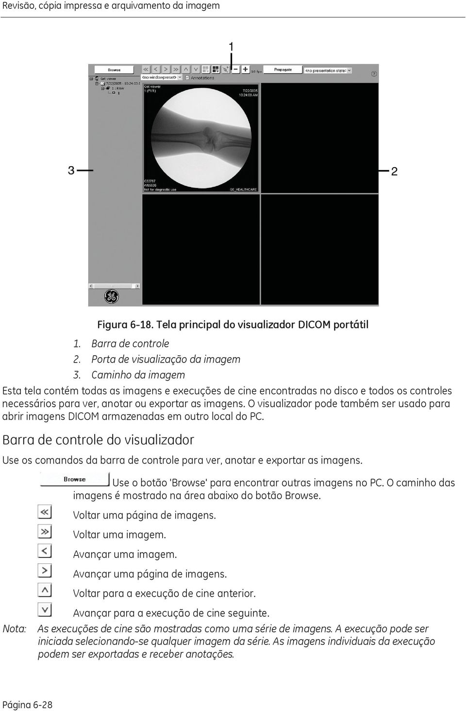 O visualizador pode também ser usado para abrir imagens DICOM armazenadas em outro local do PC.