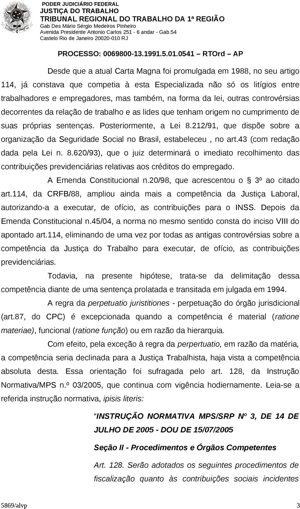 212/91, que dispõe sobre a organização da Seguridade Social no Brasil, estabeleceu, no art.43 (com redação dada pela Lei n. 8.