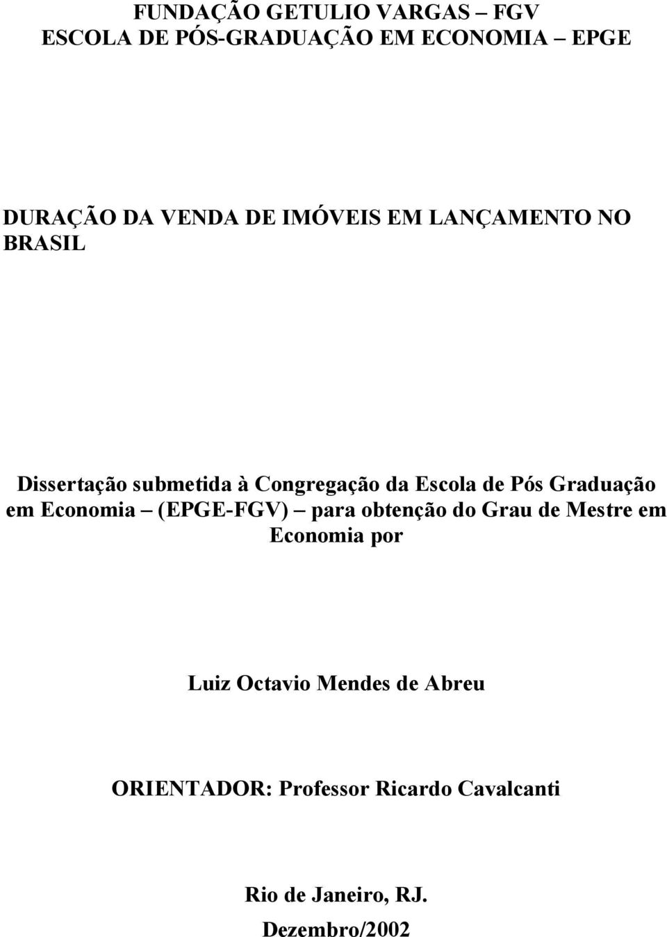 Graduação em Economia (EGE-FGV) para obenção do Grau de Mesre em Economia por Luiz