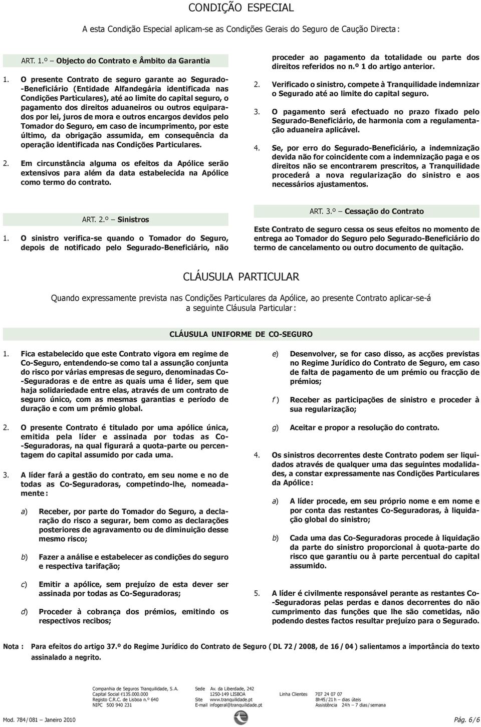 ou outros equiparados por lei, juros de mora e outros encargos devidos pelo Tomador do Seguro, em caso de incumprimento, por este último, da obrigação assumida, em consequência da operação