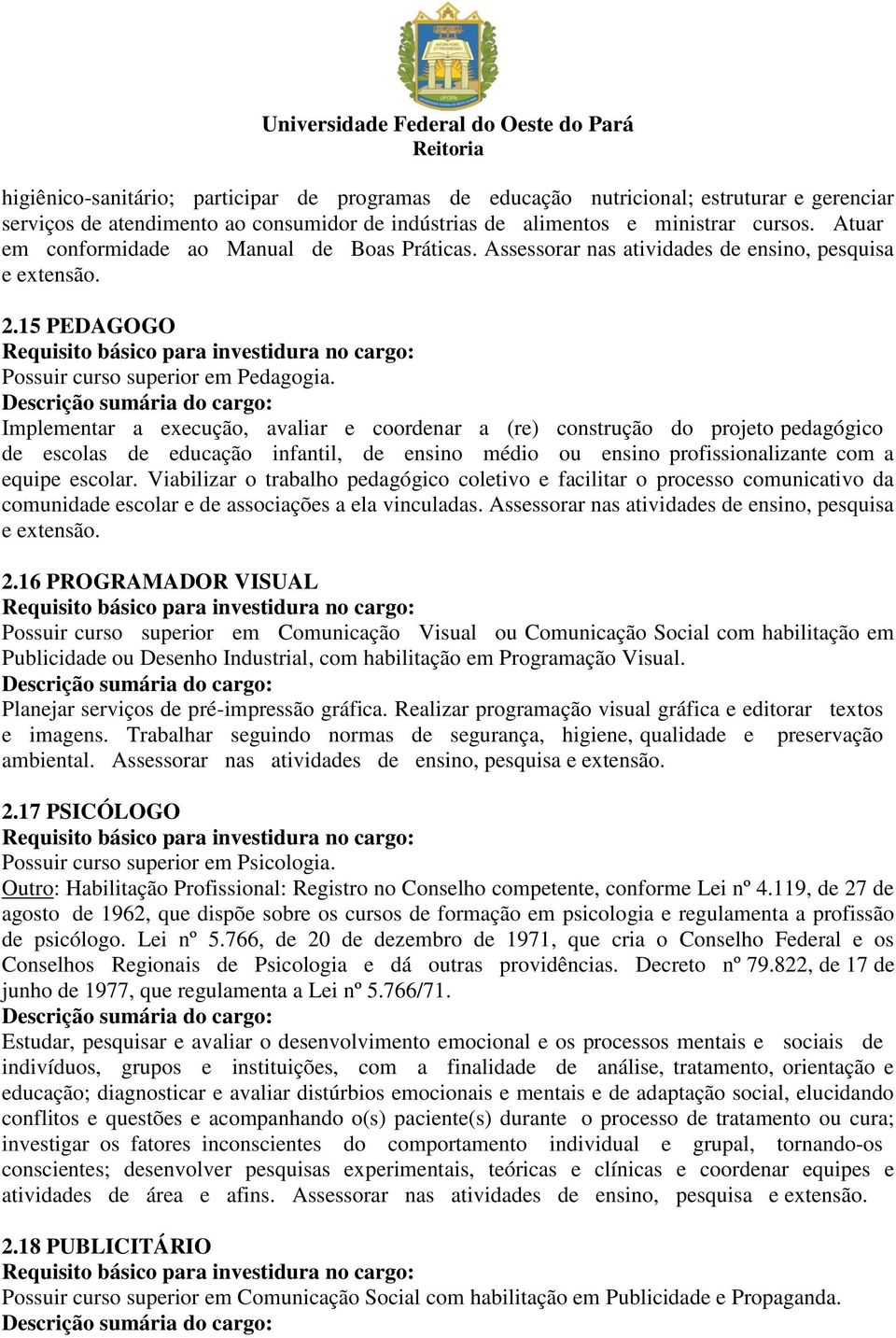 Implementar a execução, avaliar e coordenar a (re) construção do projeto pedagógico de escolas de educação infantil, de ensino médio ou ensino profissionalizante com a equipe escolar.