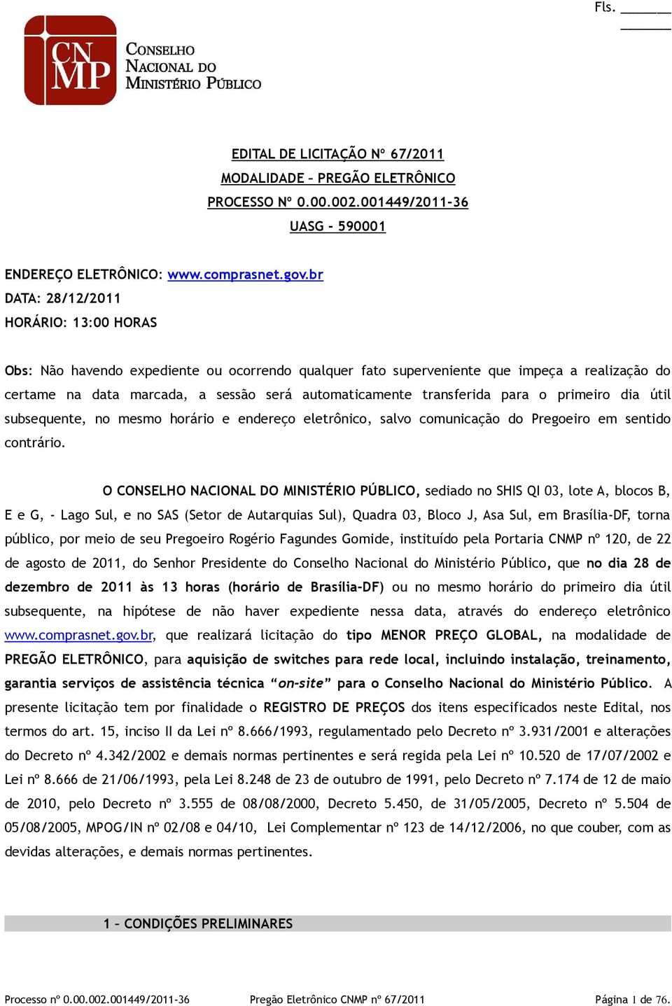 transferida para o primeiro dia útil subsequente, no mesmo horário e endereço eletrônico, salvo comunicação do Pregoeiro em sentido contrário.