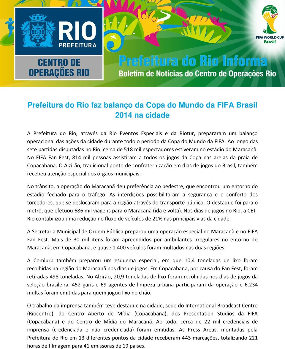 No FIFA Fan Fest, 814 mil pessoas assistiram a todos os jogos da Copa nas areias da praia de Copacabana.