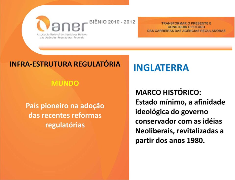 mínimo, a afinidade ideológica do governo conservador