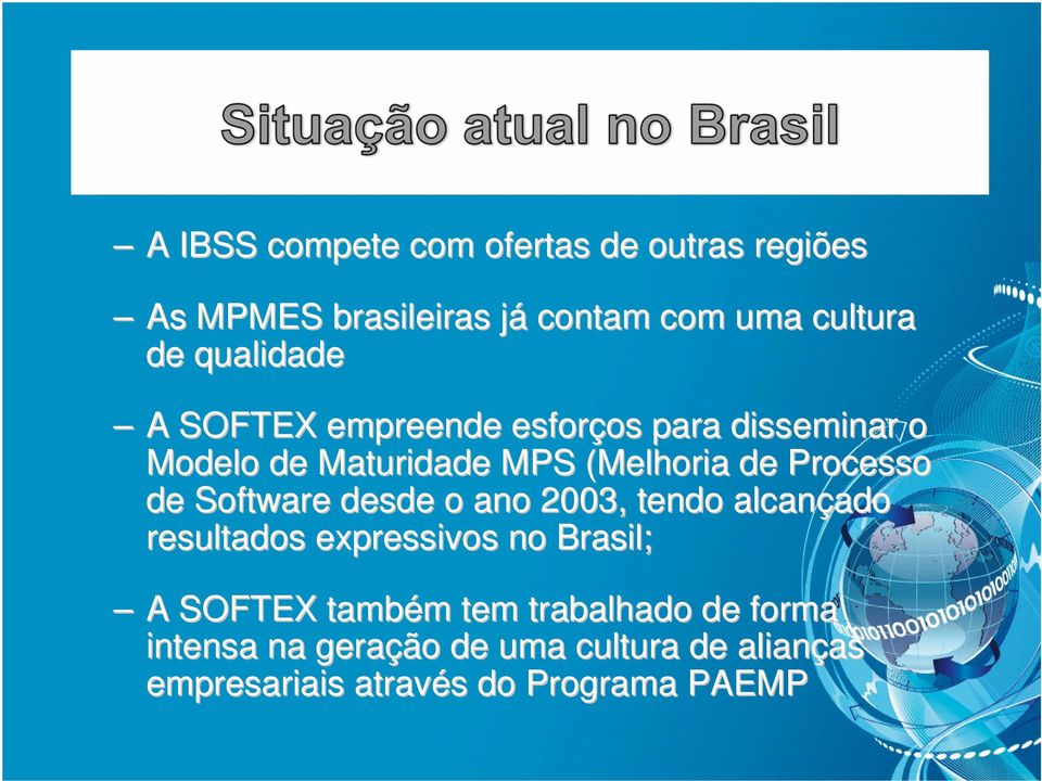 Processo de Software desde o ano 2003, tendo alcançado ado resultados expressivos no Brasil; A SOFTEX