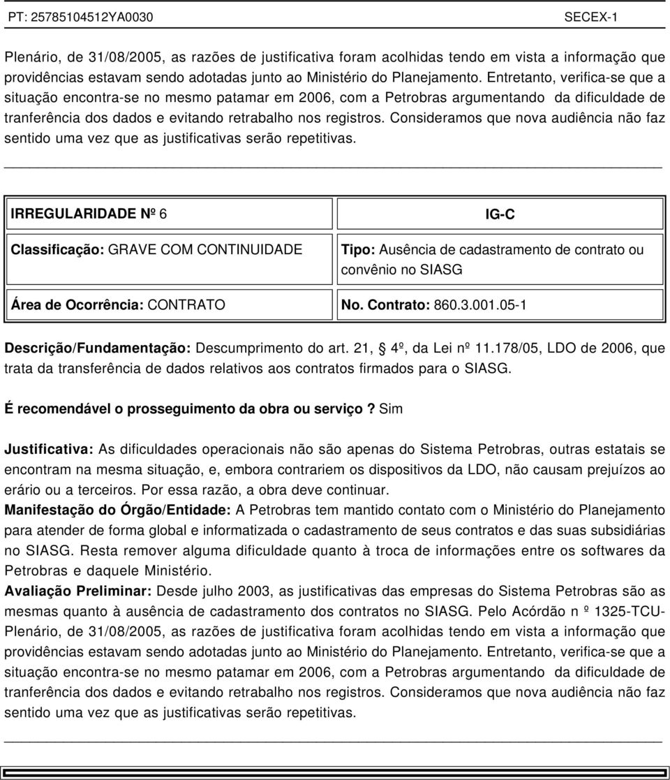 Consideramos que nova audiência não faz sentido uma vez que as justificativas serão repetitivas.