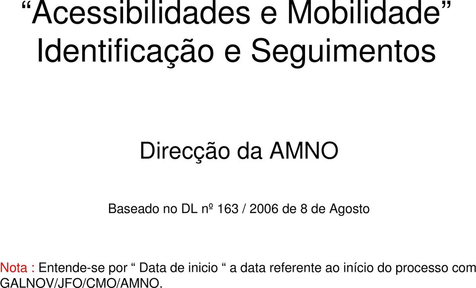 Entende-se por de a data referente ao início do processo com Nota :