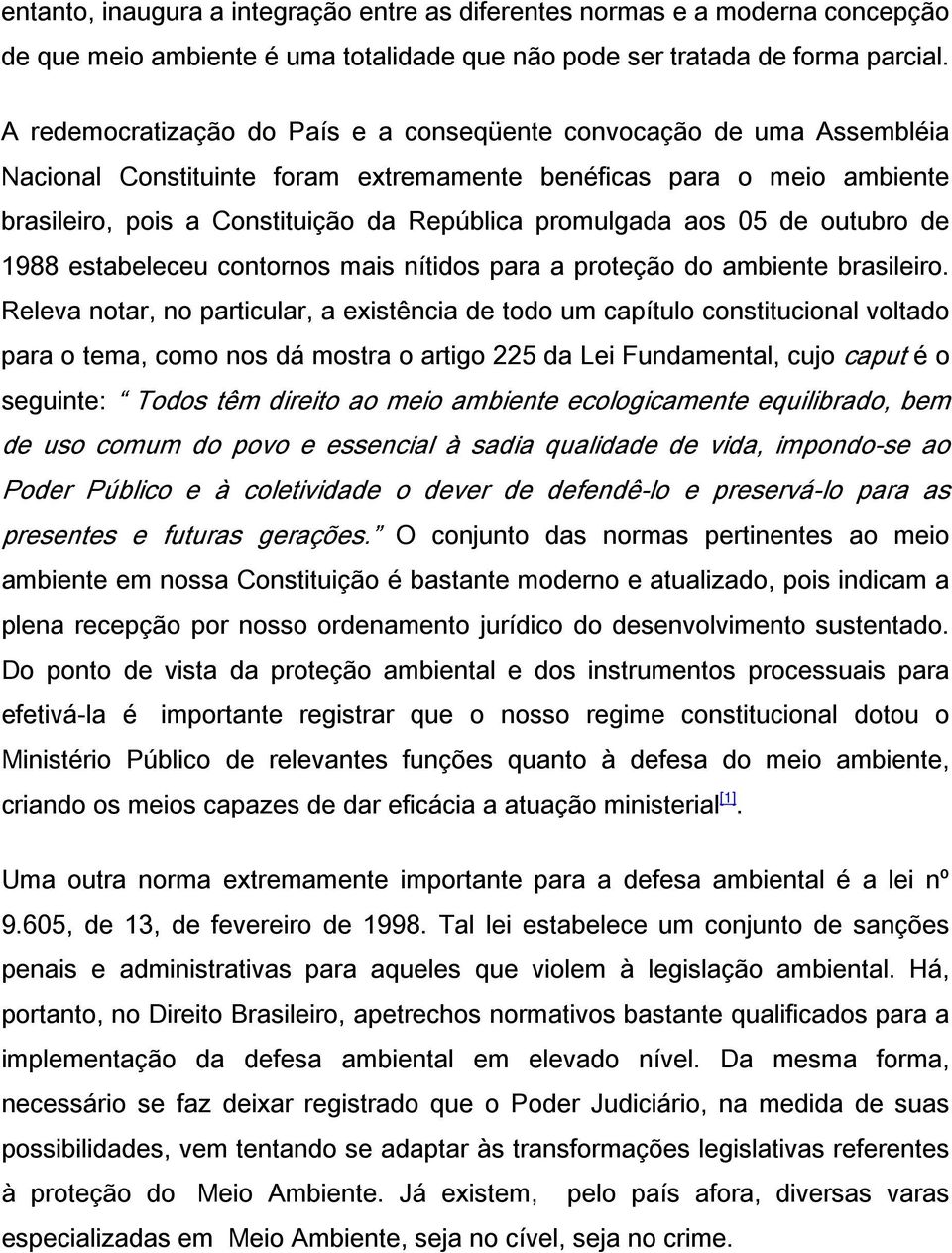 aos 05 de outubro de 1988 estabeleceu contornos mais nítidos para a proteção do ambiente brasileiro.