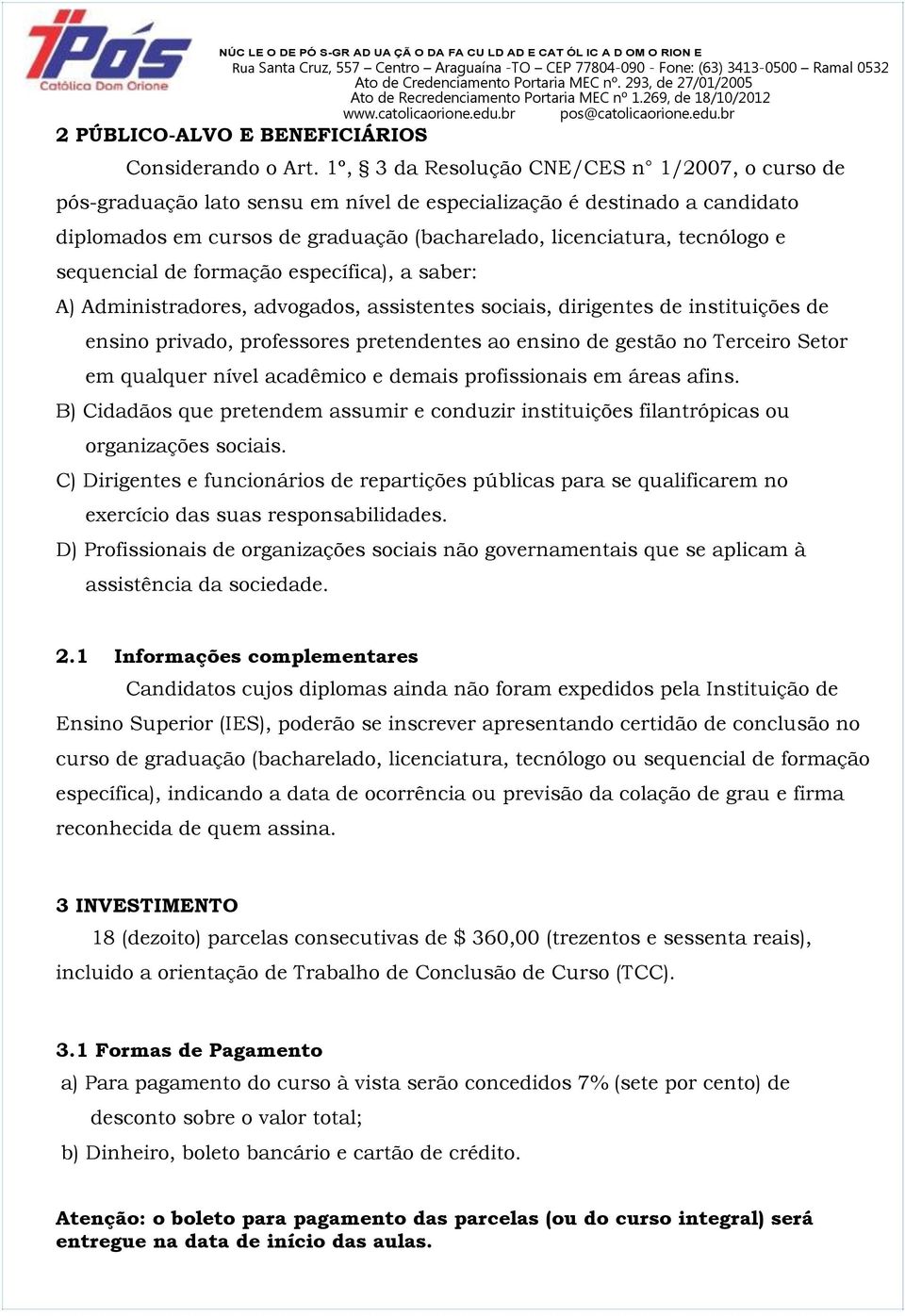 sequencial de formação específica), a saber: A) Administradores, advogados, assistentes sociais, dirigentes de instituições de ensino privado, professores pretendentes ao ensino de gestão no Terceiro