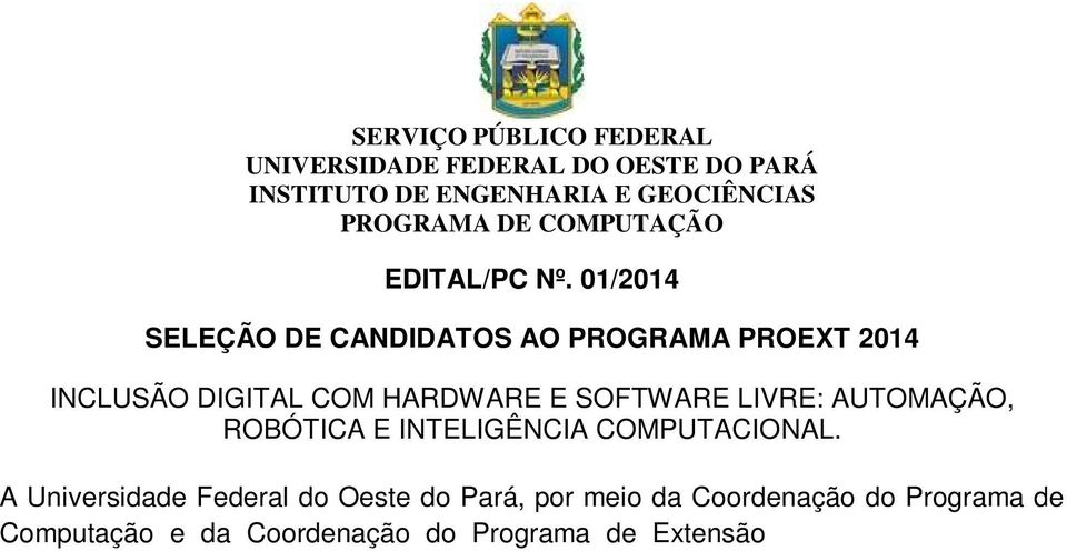 Robótica e Inteligência Computacional, torna pública a abertura de inscrições para seleção de candidatos, modalidade de bolsa de extensão, nos termos abaixo: 1-OBJETIVO O Programa Inclusão Digital