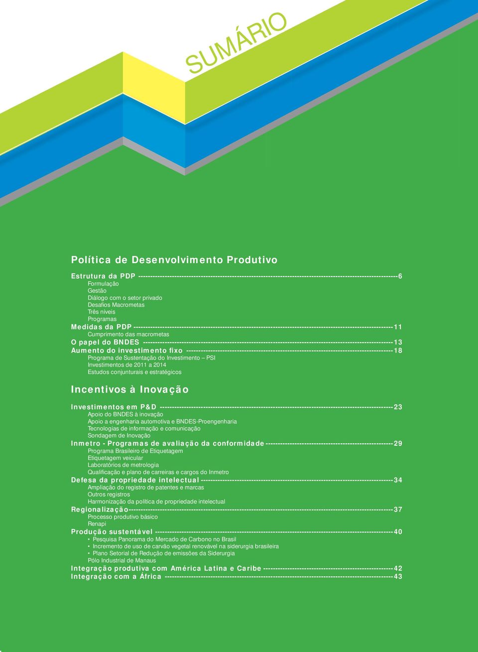 Cumprimento das macrometas O papel do BNDES --------------------------------------------------------------------------------------------------------13 Aumento do investimento fixo