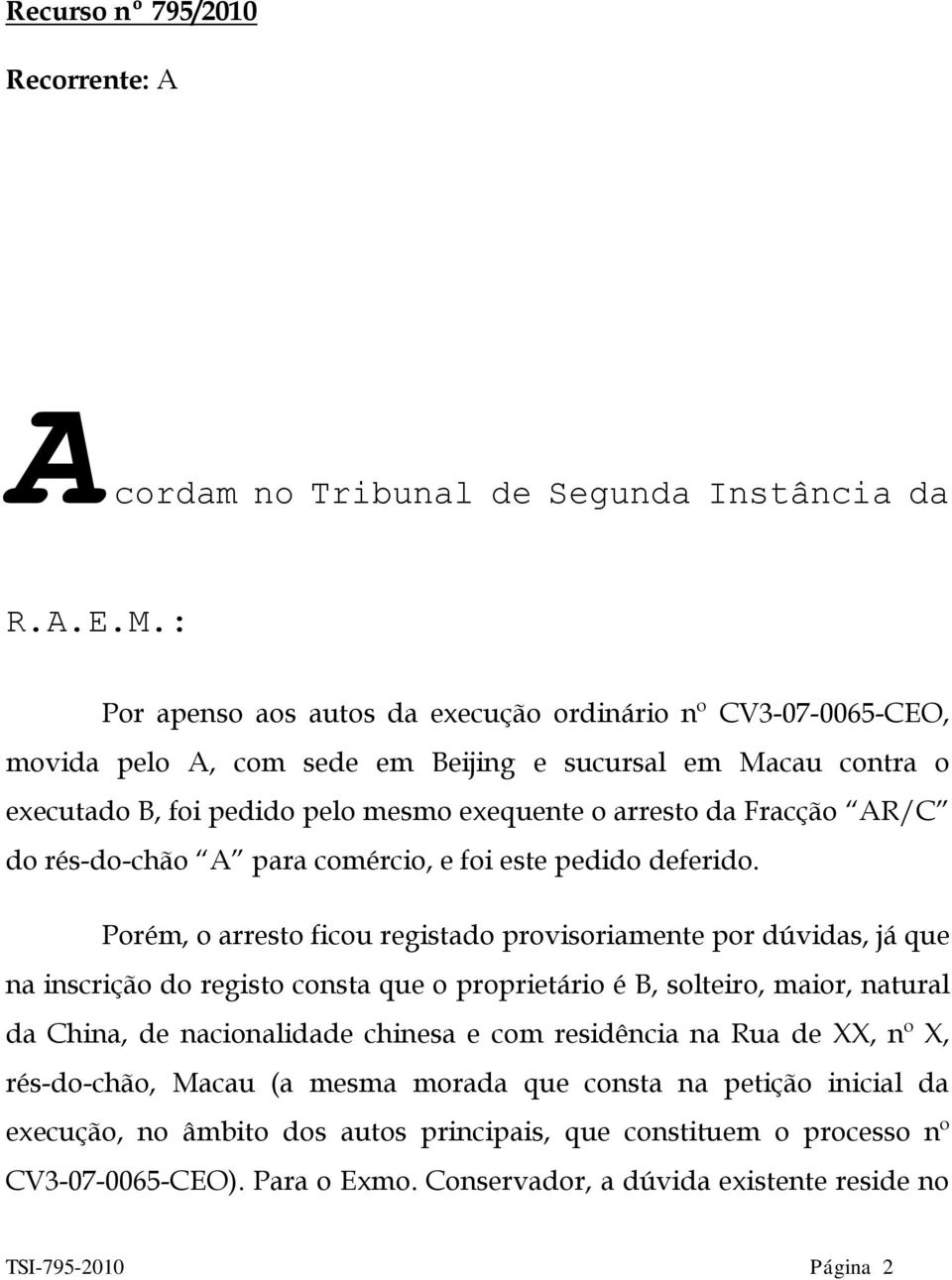 do rés-do-chão A para comércio, e foi este pedido deferido.