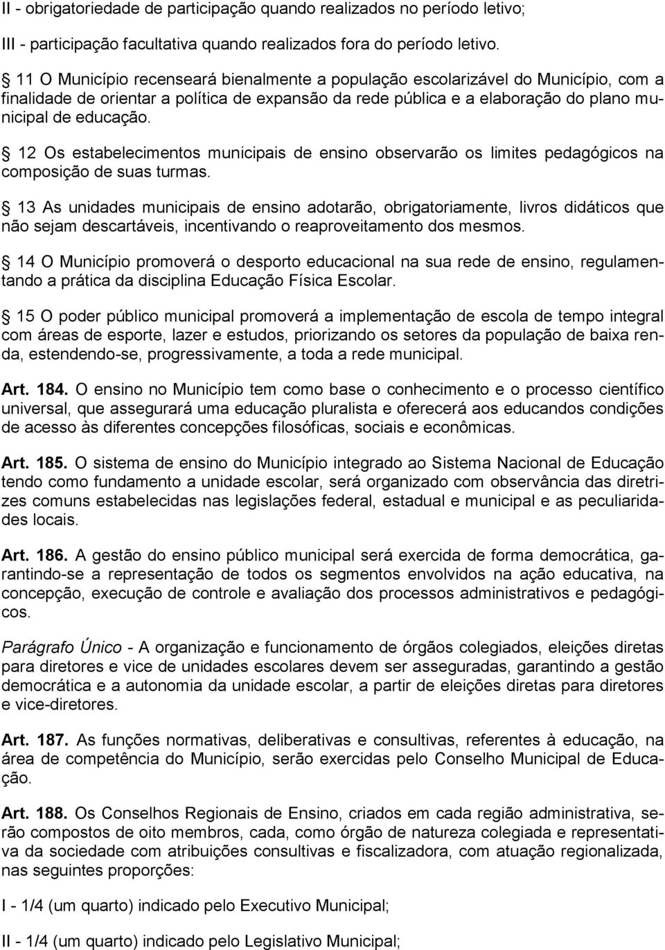 12 Os estabelecimentos municipais de ensino observarão os limites pedagógicos na composição de suas turmas.