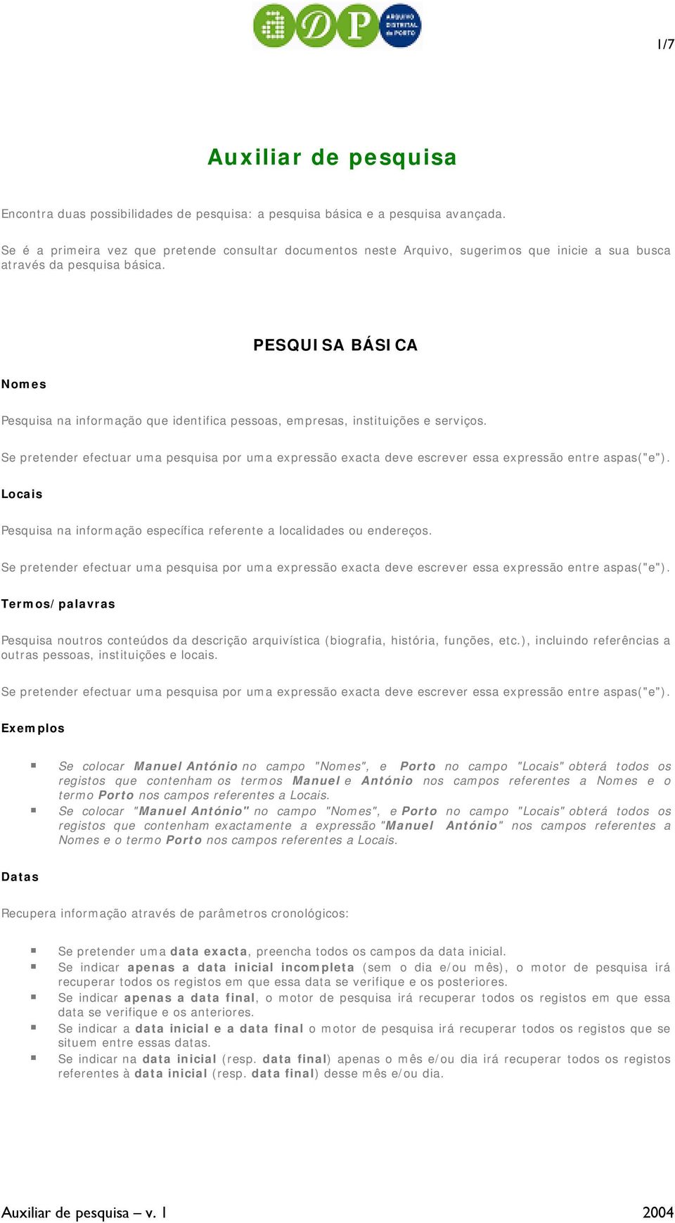 PESQUISA BÁSICA Nomes Pesquisa na informação que identifica pessoas, empresas, instituições e serviços.