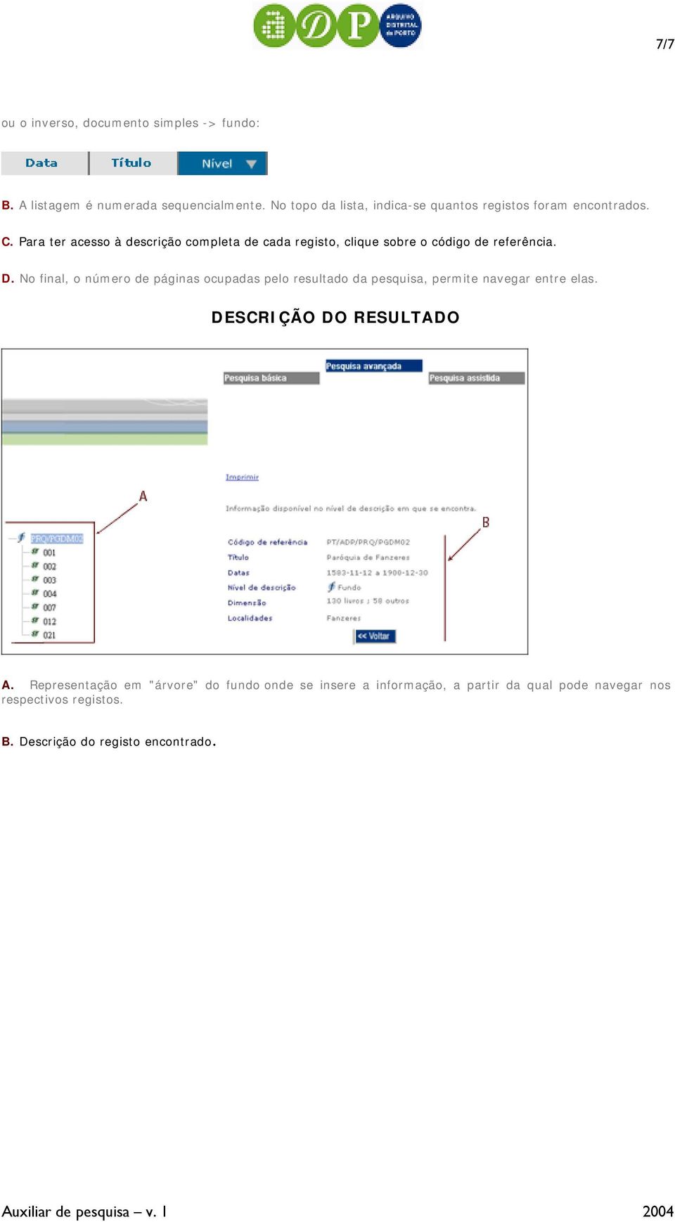 Para ter acesso à descrição completa de cada registo, clique sobre o código de referência. D.