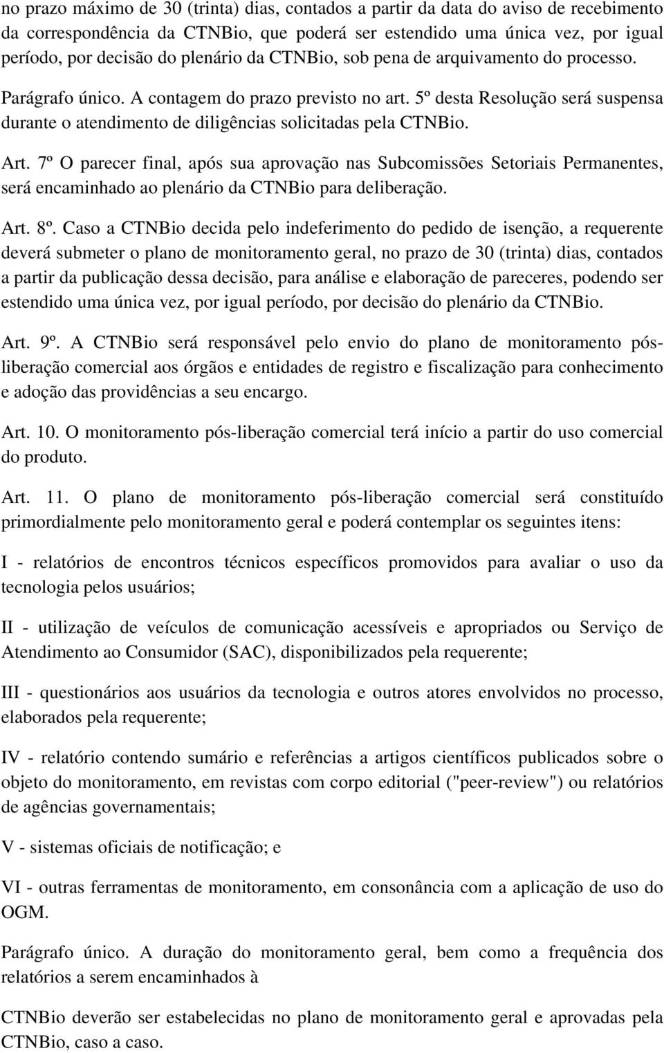 Art. 7º O parecer final, após sua aprovação nas Subcomissões Setoriais Permanentes, será encaminhado ao plenário da CTNBio para deliberação. Art. 8º.