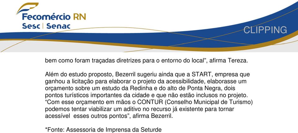orçamento sobre um estudo da Redinha e do alto de Ponta Negra, dois pontos turísticos importantes da cidade e que não estão inclusos no projeto.