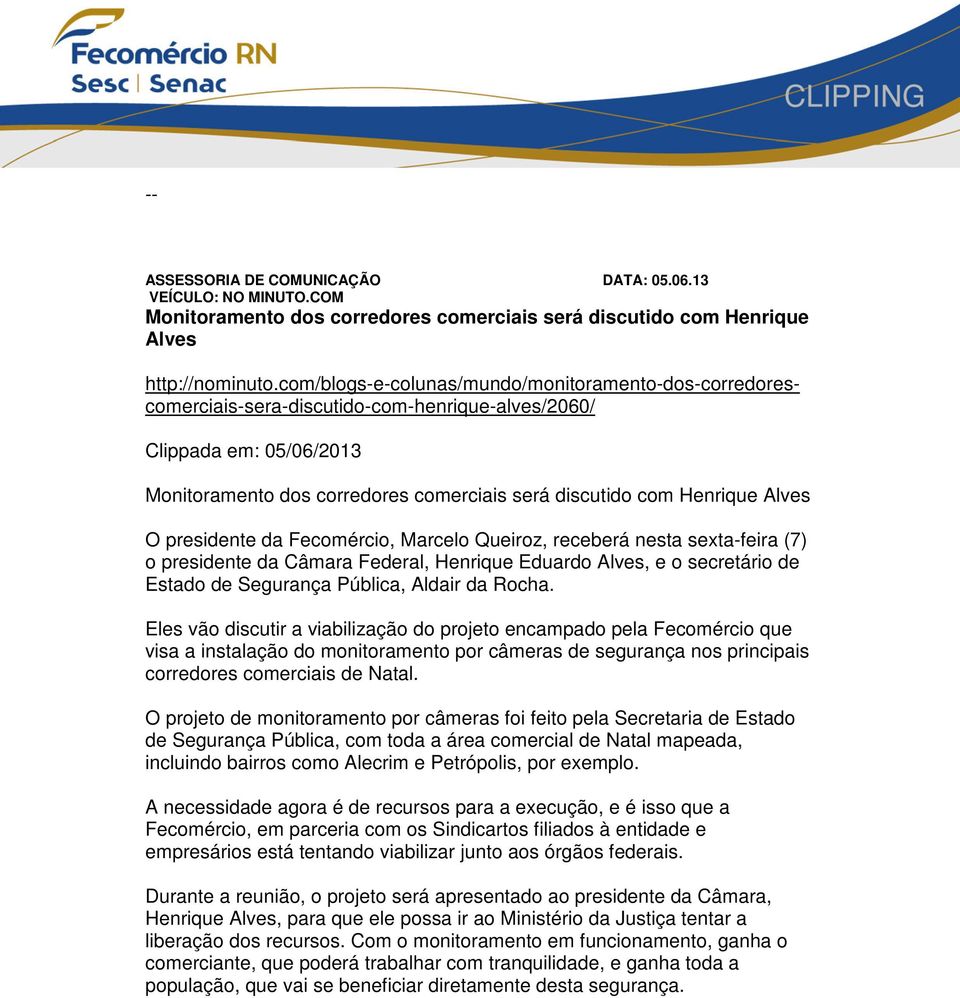 Alves O presidente da Fecomércio, Marcelo Queiroz, receberá nesta sexta-feira (7) o presidente da Câmara Federal, Henrique Eduardo Alves, e o secretário de Estado de Segurança Pública, Aldair da