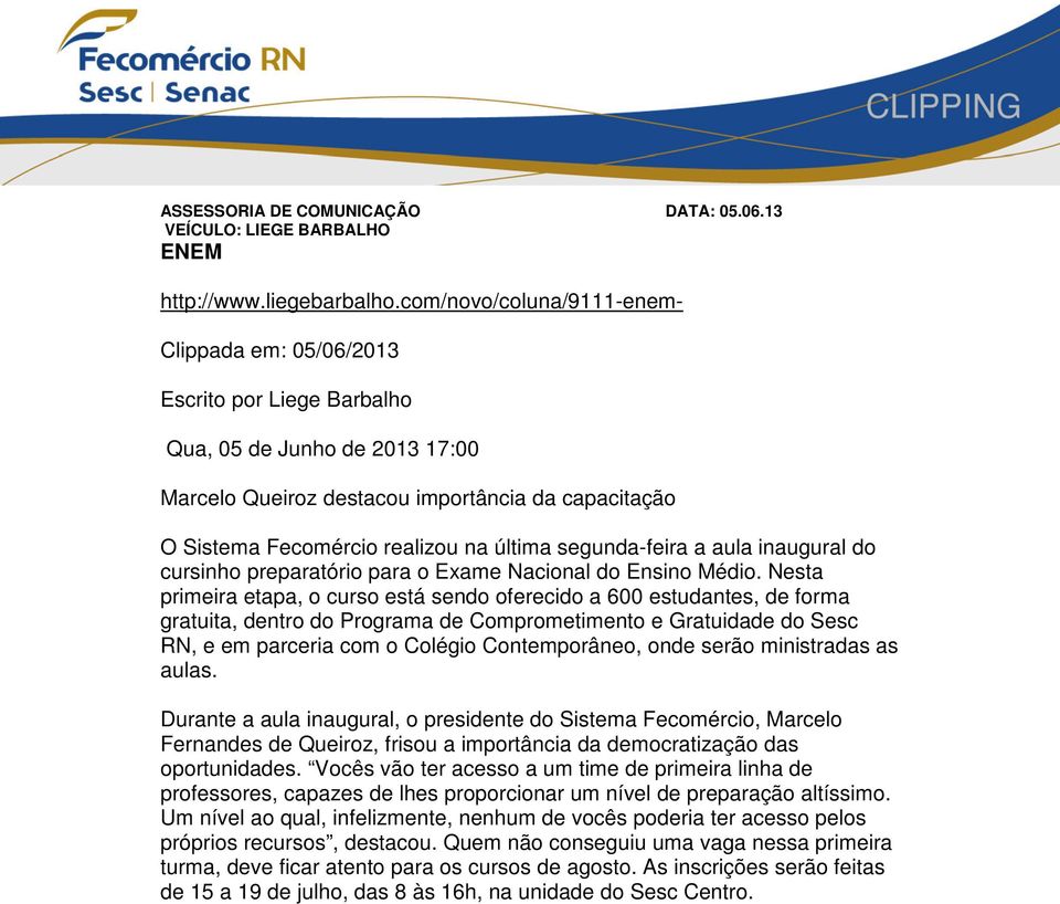 última segunda-feira a aula inaugural do cursinho preparatório para o Exame Nacional do Ensino Médio.