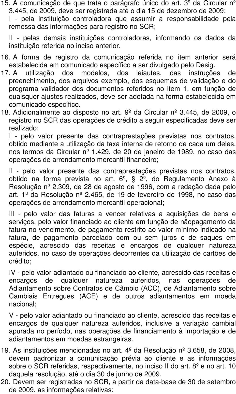 demais instituições controladoras, informando os dados da instituição referida no inciso anterior. 16.