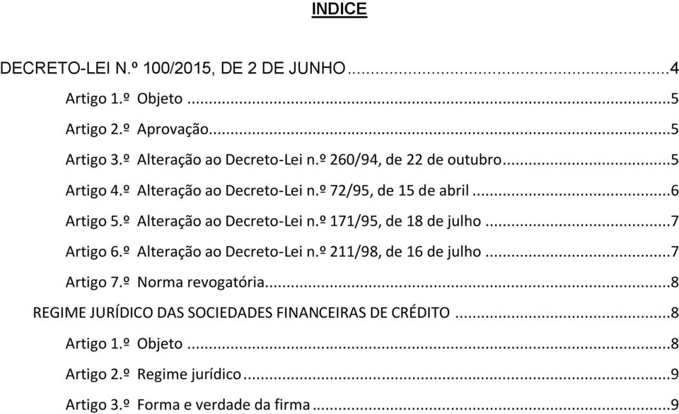 ..7 Artigo 6.º Alteração ao Decreto-Lei n.º 211/98, de 16 de julho...7 Artigo 7.º Norma revogatória.