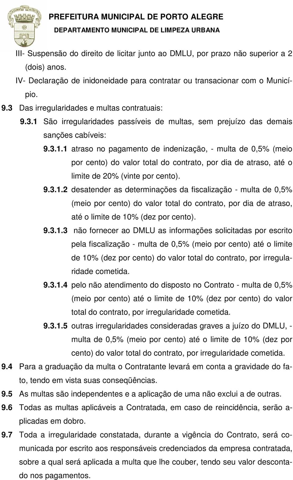 São irregularidades passíveis de multas, sem prejuízo das demais sanções cabíveis: 9.3.1.