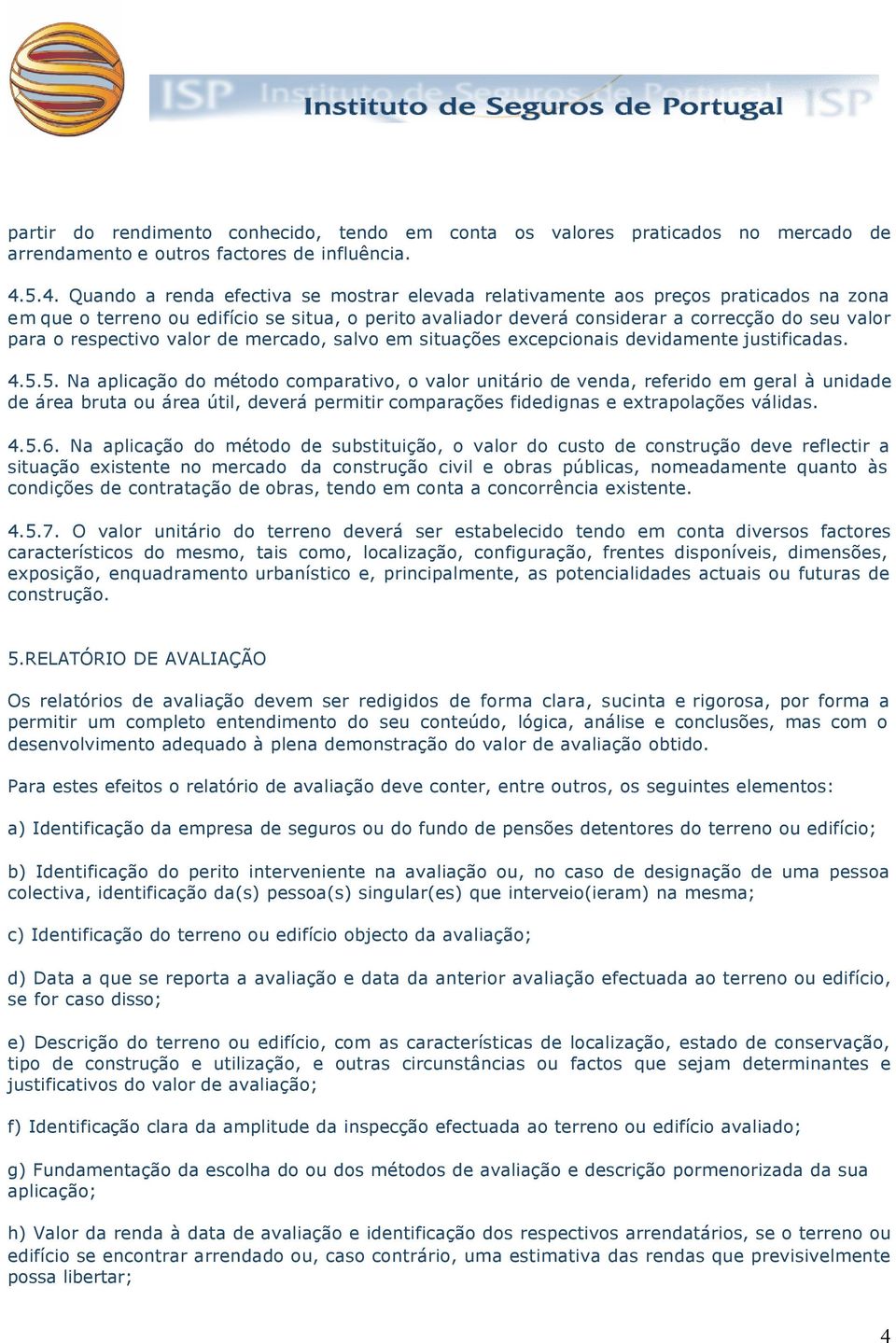 respectivo valor de mercado, salvo em situações excepcionais devidamente justificadas. 4.5.